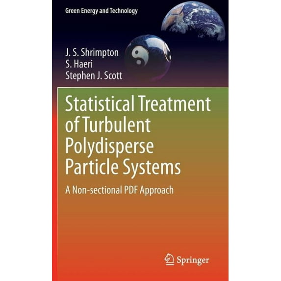 Green Energy and Technology Statistical Treatment of Turbulent Polydisperse Particle Systems: A Non-Sectional PDF Approach, Book 130, (Hardcover)