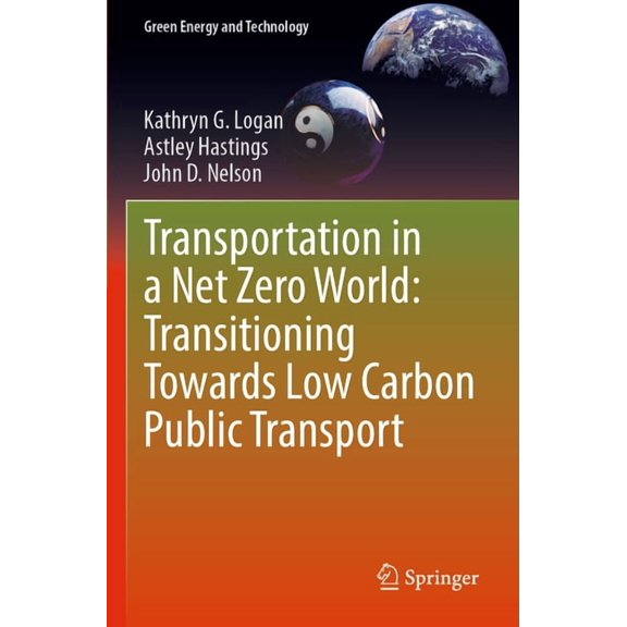 Green Energy and Technology Transportation in a Net Zero World: Transitioning Towards Low Carbon Public Transport, (Paperback)