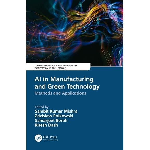 Green Engineering and Technology AI in Manufacturing and Green Technology: Methods and Applications, (Paperback)