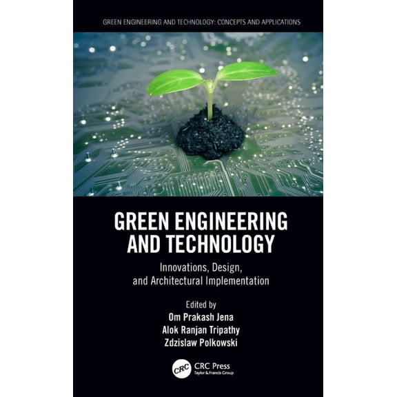 Green Engineering and Technology Green Engineering and Technology: Innovations, Design, and Architectural Implementation, (Paperback)