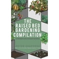 thumbnail image 1 of The Green Fingered Gardener (Tm) Raised Bed Gardening Compilation for Beginners and Experienced Gardeners: The ultimate guide to produce organic vegetabl, (Hardcover), 1 of 1