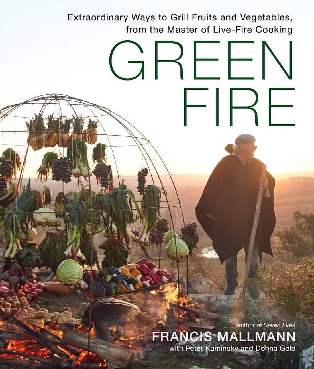 Green Fire: Extraordinary Ways to Grill Fruits and Vegetables, from the Master of Live-Fire Cooking, (Hardcover)