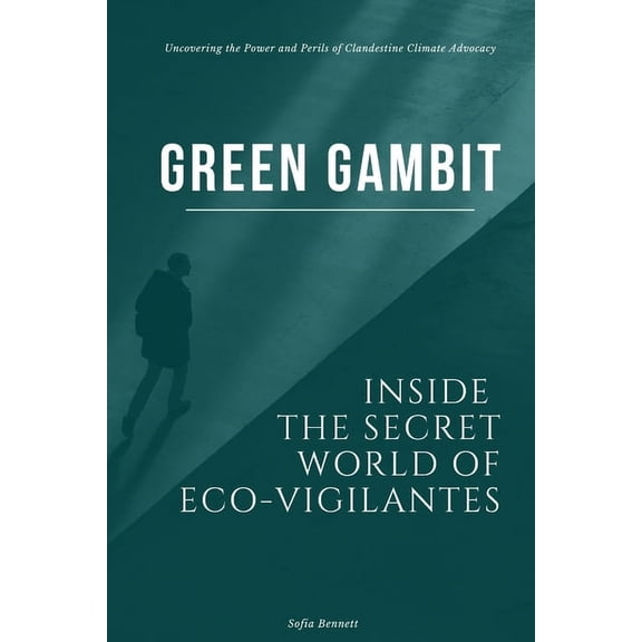 Green Gambit: Inside the Secret World of Eco-Vigilantes, (Paperback)