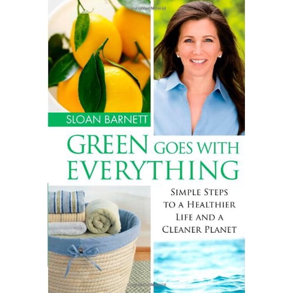 Pre-Owned Green Goes with Everything: Simple Steps to a Healthier Life and a Cleaner Planet (Hardcover) 1416578455 9781416578451