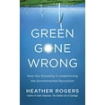 thumbnail image 1 of Pre-Owned Green Gone Wrong: How Our Economy Is Undermining the Environmental Revolution (Hardcover) 1416572228 9781416572220, 1 of 1
