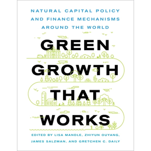 Pre-Owned Green Growth That Works: Natural Capital Policy and Finance Mechanisms Around the World, 9781642830033, 1642830038, Paperback,
