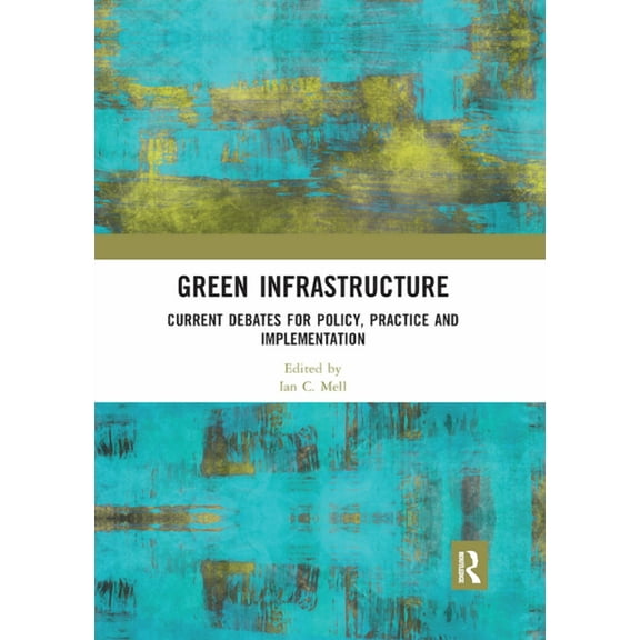 Green Infrastructure: Current Debates for Policy, Practice and Implementation, (Paperback)