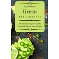 thumbnail image 1 of Green Keto Recipes: A Collection Super Healthy Vegetable-Based Keto Recipes, (Hardcover), 1 of 1