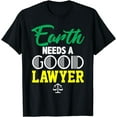 thumbnail image 1 of Green Lawyer T Shirt Earth Needs a Good Lawyer Science Tee, 1 of 3