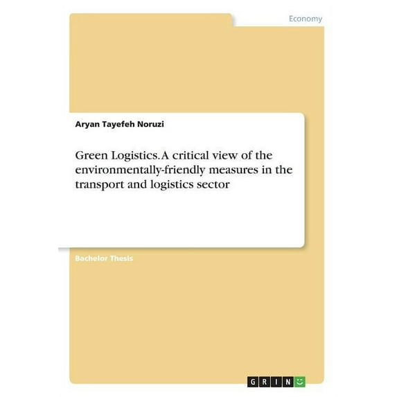 Green Logistics. A critical view of the environmentally-friendly measures in the transport and logistics sector (Paperback)