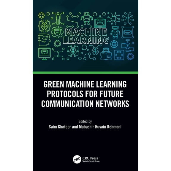 Green Machine Learning Protocols for Future Communication Networks, (Paperback)