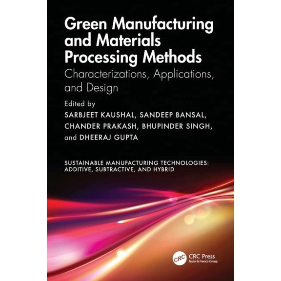 Sustainable Manufacturing Technologies Green Manufacturing and Materials Processing Methods: Characterizations, Applications, and Design, (Paperback)