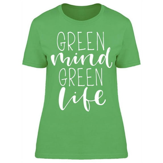 Green Mind, Green Life T-Shirt Women -Image by Shutterstock, Female x-Large