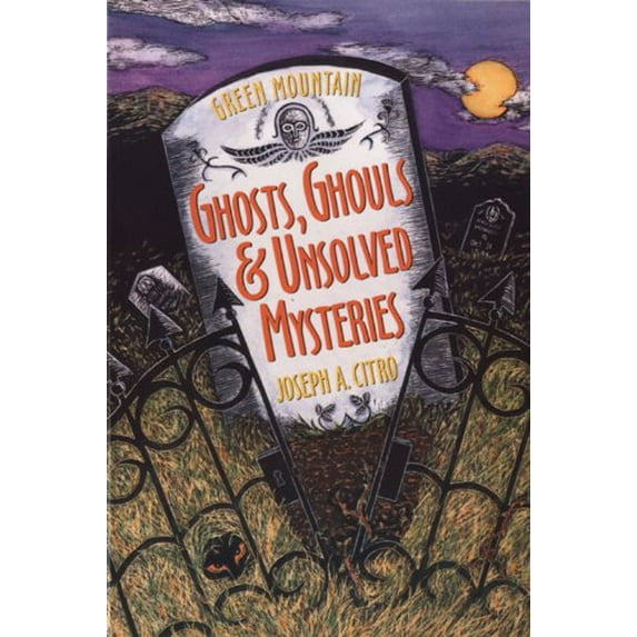 Pre-Owned Green Mountain Ghosts, Ghouls & Unsolved Mysteries (Paperback) 1881527506 9781881527503