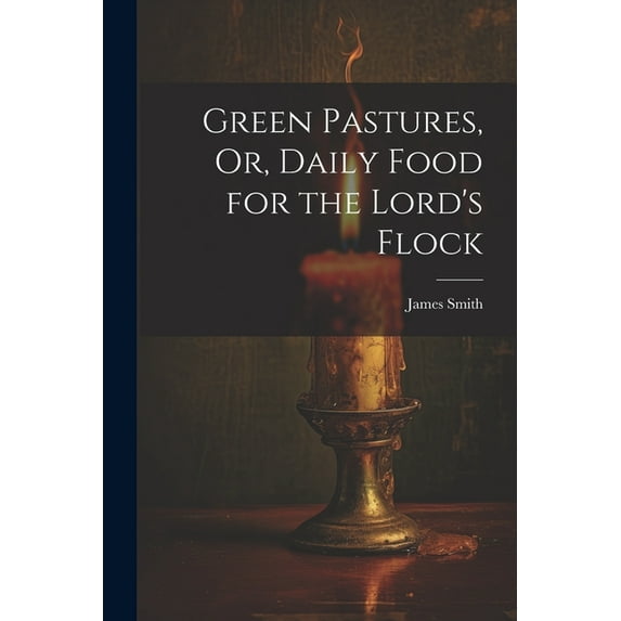 Green Pastures, Or, Daily Food for the Lord's Flock (Paperback)
