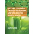 thumbnail image 1 of Green Plant Extract-Based Synthesis of Multifunctional Nanoparticles and their Biological Activities, (Paperback), 1 of 1
