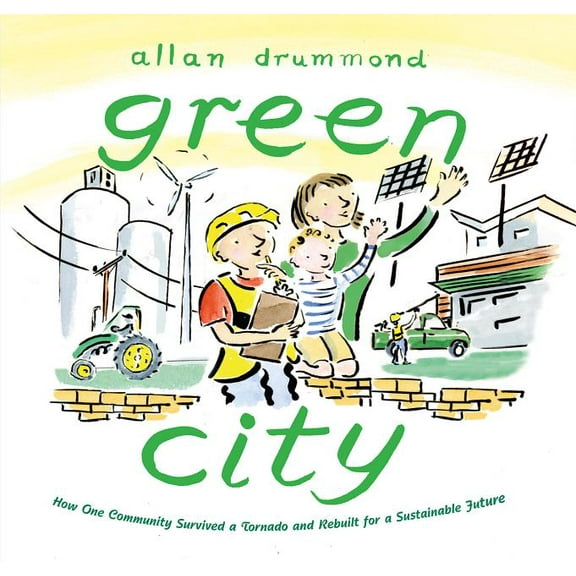 Green Power Green City: How One Community Survived a Tornado and Rebuilt for a Sustainable Future, (Hardcover)