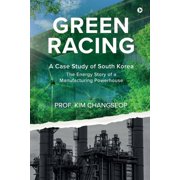Green Racing A Case Study of South Korea - The Energy Story of a Manufacturing Powerhouse, Paperback