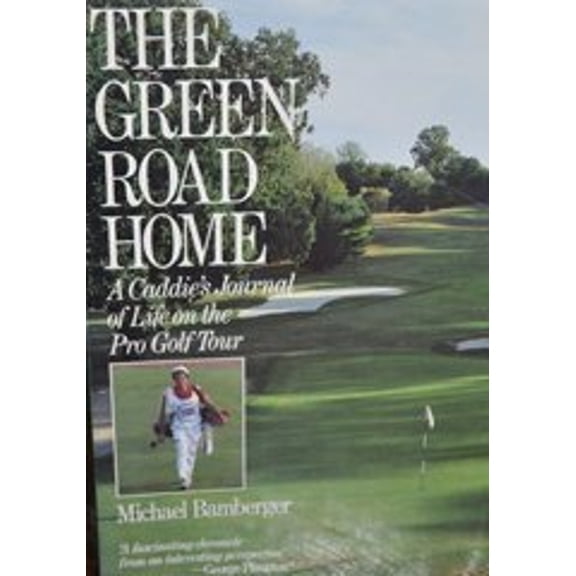 Pre-Owned The Green Road Home : Adventures and Midadventures as a Caddie on the PGA Tour (Paperback) 9780809251599