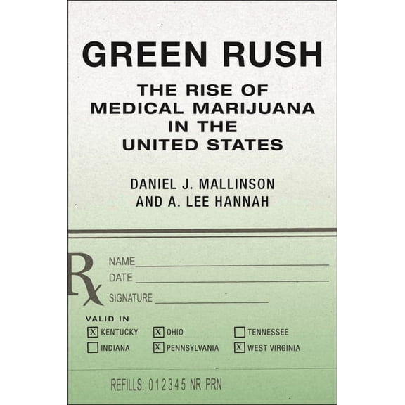 Green Rush: The Rise of Medical Marijuana in the United States, (Paperback)