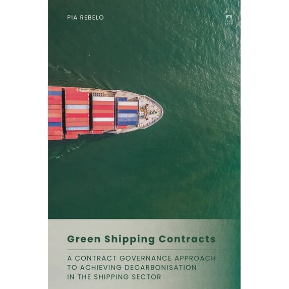 Green Shipping Contracts: A Contract Governance Approach to Achieving Decarbonisation in the Shipping Sector, (Hardcover)