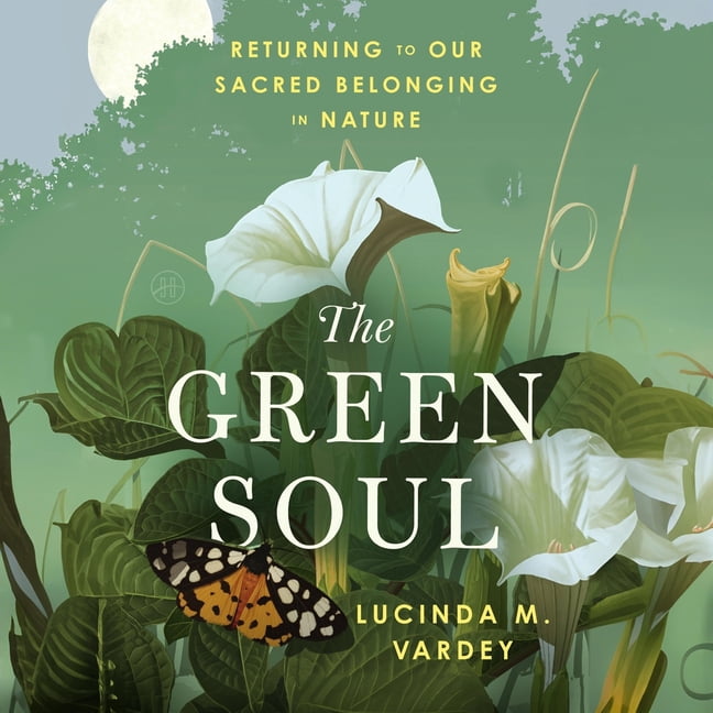 The Green Soul: Returning to Our Sacred Belonging in Nature, (Audiobook)