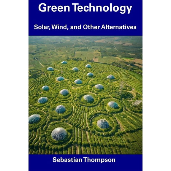 Green Technology : Solar, Wind, and Other Alternatives (Paperback)