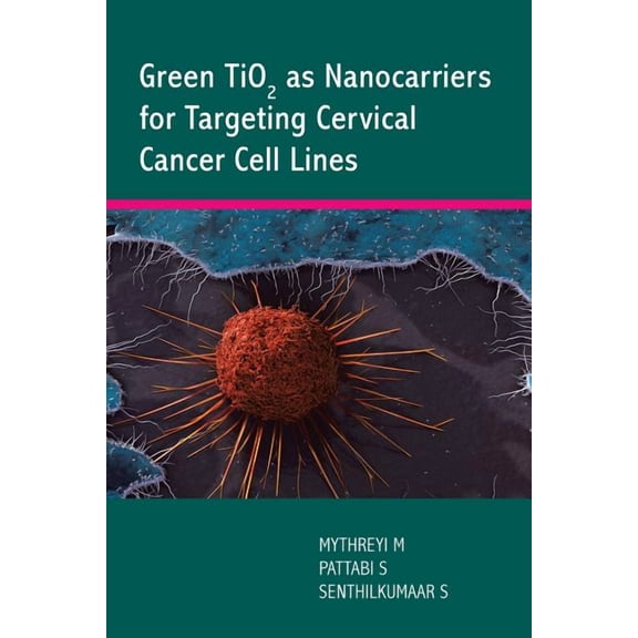 Green TiO2 as Nanocarriers for Targeting Cervical Cancer Cell Lines, (Paperback)