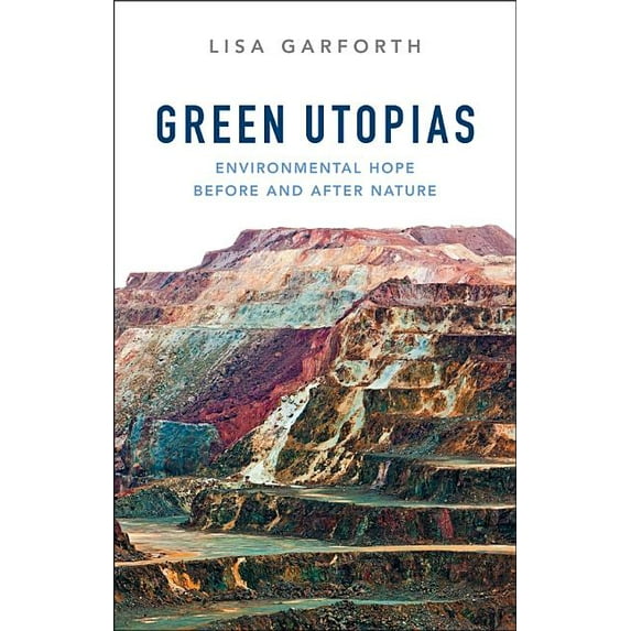 Green Utopias: Environmental Hope Before and After Nature (Hardcover)