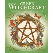Green Witchcraft Magical Ways to Walk Softly on the Earth, Hardcover