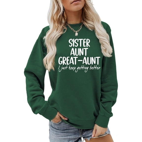 Green Womens Tops Sister Aunt Great Aunt Sweatshirt I Just Keep Getting Casual Sweatshirt Long Sleeve Funny Gift Fall Sweaters for Women 2024