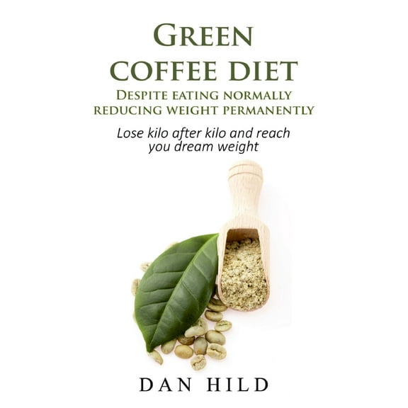 Green coffee diet - Despite eating normally reducing weight permanently: Lose kilo after kilo and reach you dream weight, (Paperback)