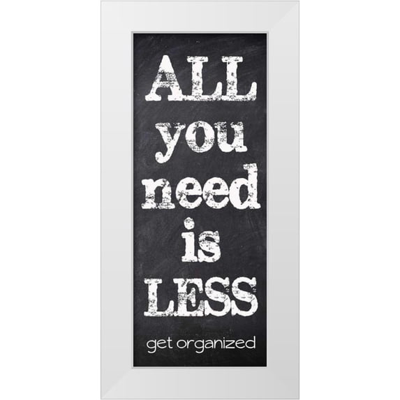 Greene, Taylor 12x24 White Modern Wood Framed Museum Art Print Titled - All You Need Is Less