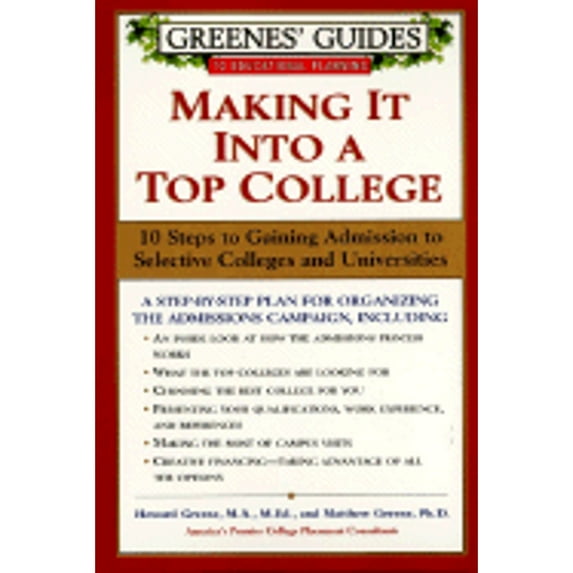 Greenes' Guides to Educational Planning: Making It Into a Top College : 10 Steps to Gaining Admission to Selective Colleges and Universities