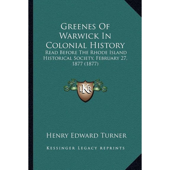 Greenes Of Warwick In Colonial History : Read Before The Rhode Island Historical Society, February 27, 1877 (1877) (Paperback)