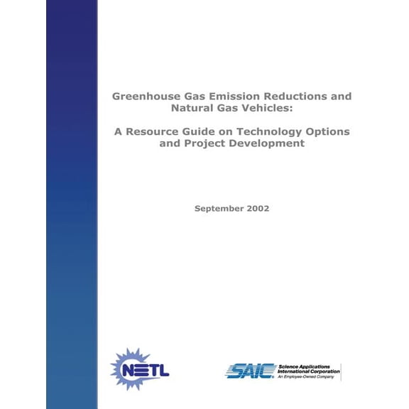 Greenhouse Emission Reductions and Natural Gas Vehicles: A Resource Guide on Technology Options and Project Development (Paperback)