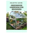 thumbnail image 1 of Greenhouse Gardening for Beginners: A Comprehensive Guide to Growing Plants Year-Round, (Paperback), 1 of 1