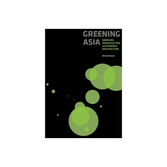 Greening Asia: Emerging Principles for Sustainable Architecture (Paperback)