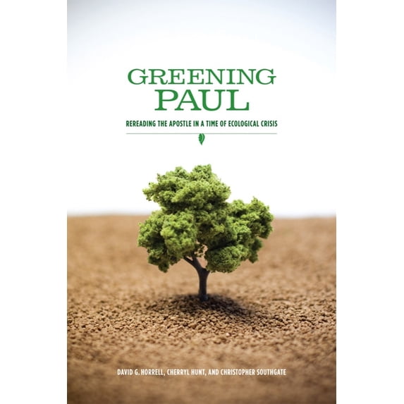 Greening Paul: Rereading the Apostle in a Time of Ecological Crisis, (Paperback)