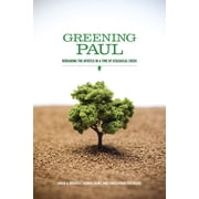 Greening Paul Rereading the Apostle in a Time of Ecological Crisis, Paperback