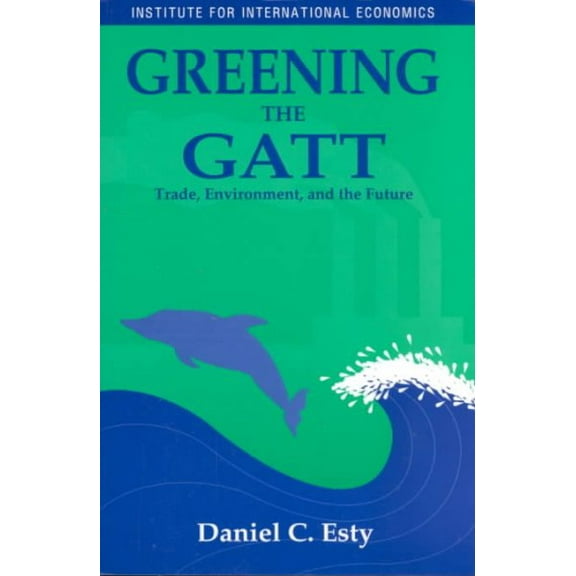 Greening the GATT: Trade, Environment, and the Future (Paperback)