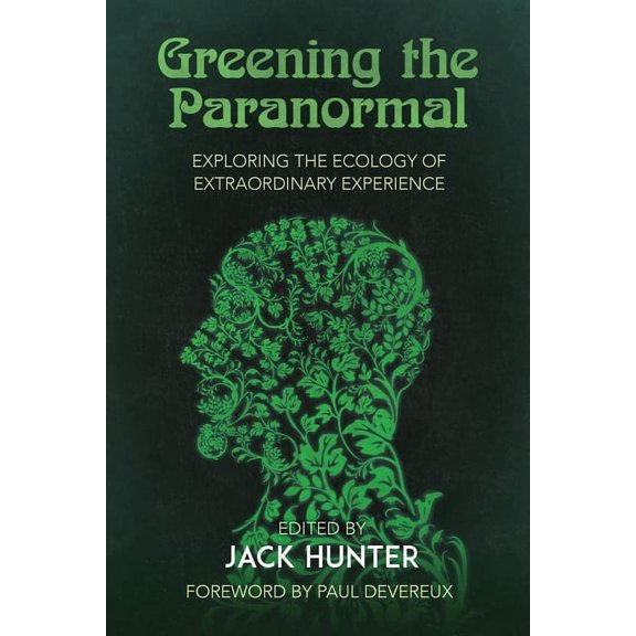 Greening the Paranormal: Exploring the Ecology of Extraordinary Experience, (Paperback)