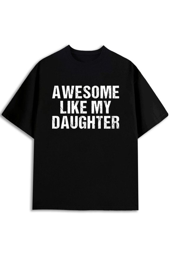 Awesome Like My Daughter Tee Men t shirt black summer graphic Perfect for exercise Hip-hop street style Retro Unisex Shirt Graphic tshirts