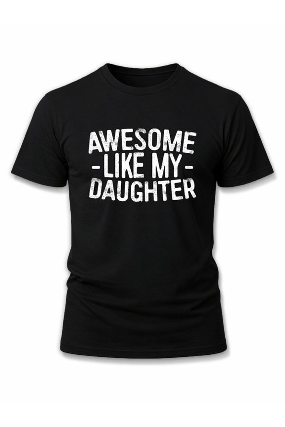 Awesome Like My Daughter Tee Mens t-shirt black short funny Fashionable, printed, machine washable Trendy Unisex Shirt Graphic tshirts