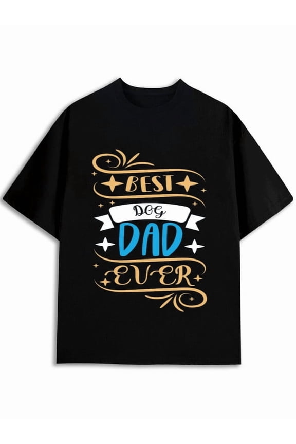 Best Dog Dad Ever T-Shirt Men round neck T-shirt black limited edition graphic New spring and fall printed T-shirts, fashionable and trendy