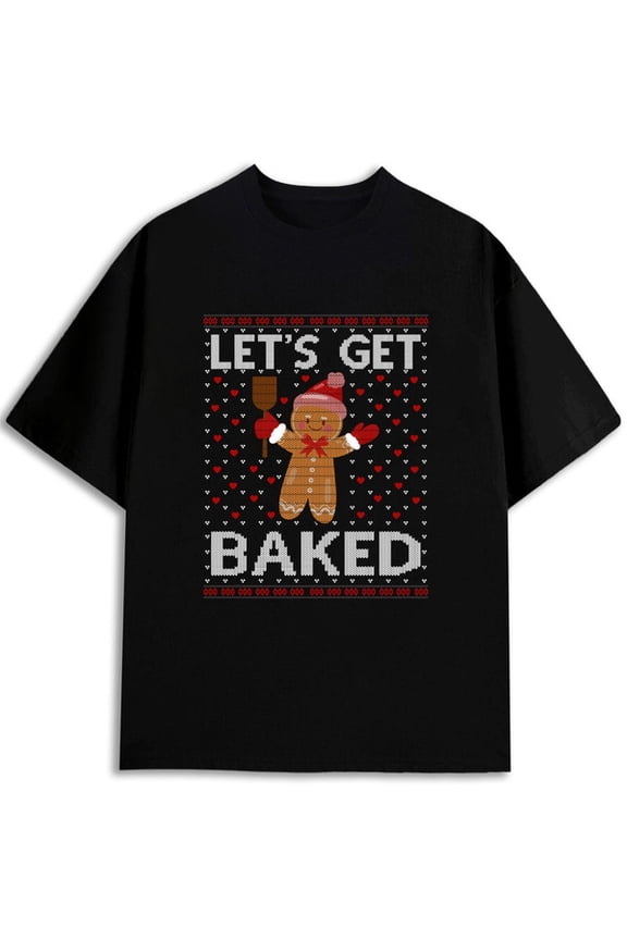 Let's Get Baked Gingerbread Tee mens t shirt black limited edition graphic Hip-hop streetwear Wearable year-round Basic Unisex Shirt Crewneck tshirts