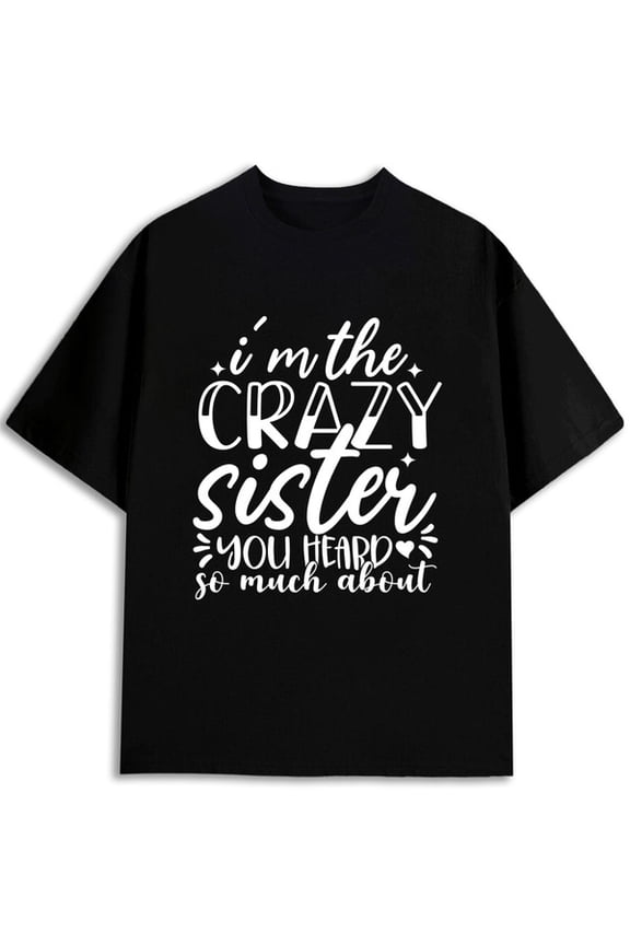 Crazy Sister Slogan Tee Men's t shirts black limited edition gifts t shirts For summer Fall Original Unisex Shirt Graphic Tee tshirts