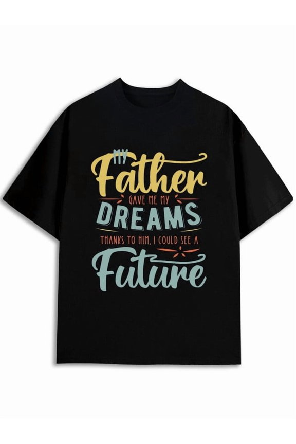 Dreams & Future Dad T-Shirt For men t-shirts black summer short fun and playful, cool T-shirt, funny T-shirt Funny Unisex Shirt Graphic tshirts