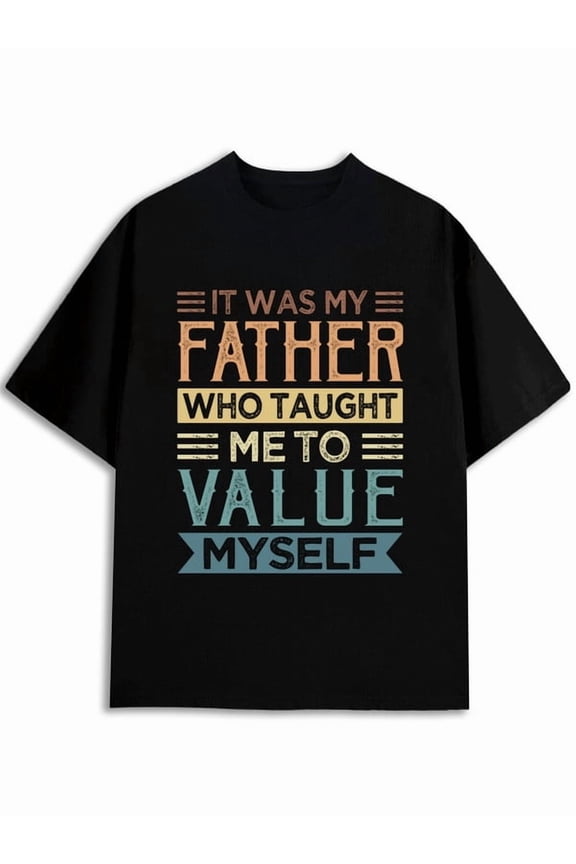 Father's Value: Inspirational Tee Men's Crew neck T-shirts black casual limited edition Perfect for a beach vacation Unique Design Unisex Shirt Graphic Tee tshirts
