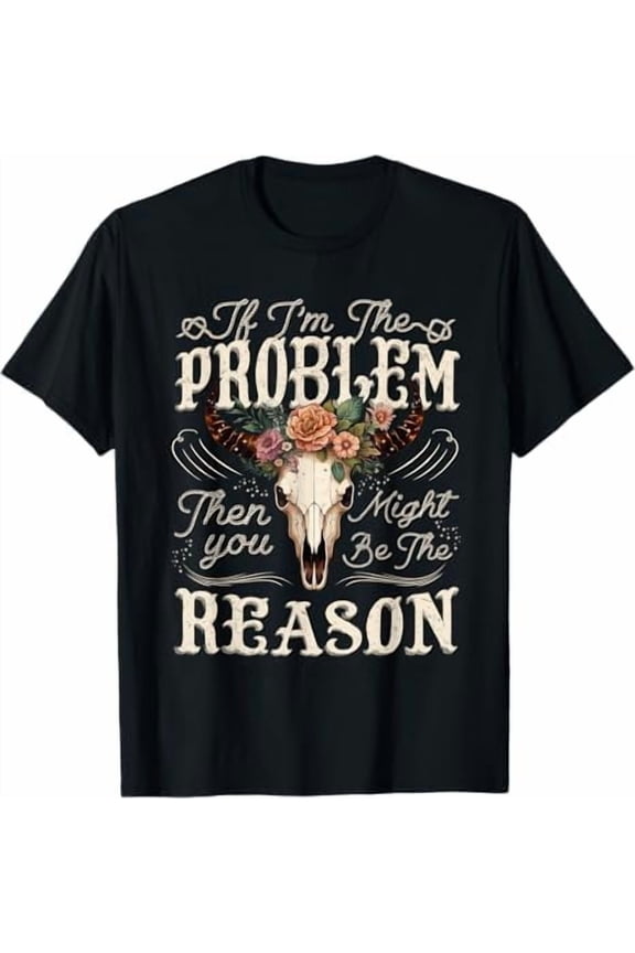 Funny If Problem Vintage Then You Might Be Reason Country Music T-Shirt Unisex Men Women Graphic Shirts